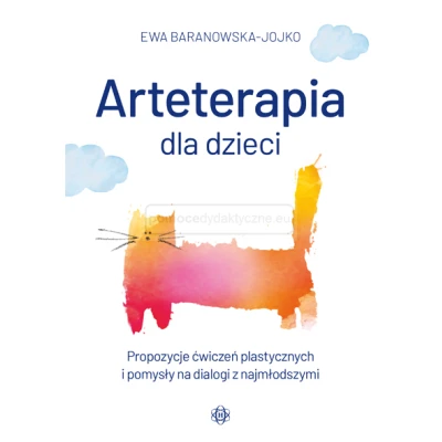 Arteterapia dla dzieci Propozycje ćwiczeń plastycznych i pomysły na dialogi z najmłodszymi 5-12 lat