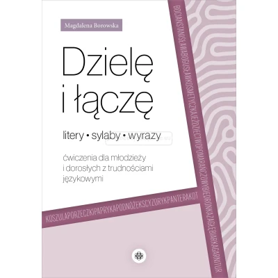 Dzielę i łączę litery, sylaby, wyrazy. Ćwiczenia dla młodzieży i dorosłych.