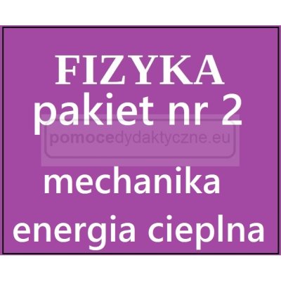  Fizyka - Pakiet nr 2 - mechanika, dynamika, energia cieplna
