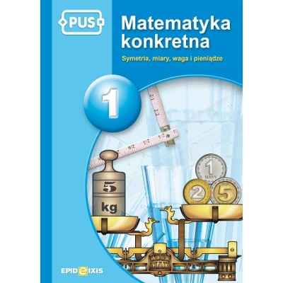 Książeczka PUS - Matematyka konkretna 1