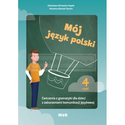 Mój język polski. Ćwiczenia z gramatyki dla dzieci z zaburzeniami komunikacji językowej. Część 4