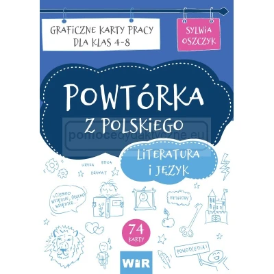 POWTÓRKA Z POLSKIEGO. LITERATURA I JĘZYK. GRAFICZNE KARTY PRACY DLA KLAS 4-8